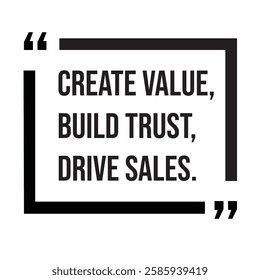 Create value, build trust, drive sales, marketing strategy, inspirational design quote, motivational quotes, typography illustration lettering quotes