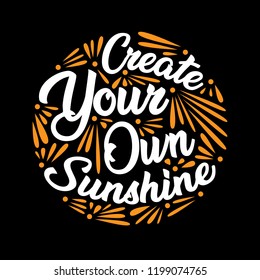 Create you own sunshine. Motivational Quote for better life