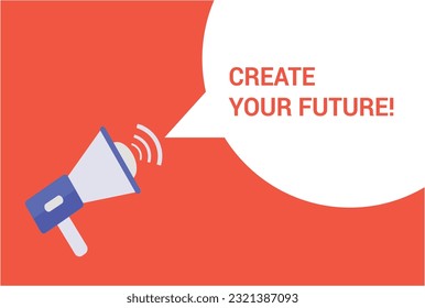 Create your future announcement speech bubble with megaphone, Create your future text speech bubble vector illustration