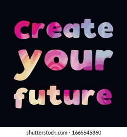 Create your future Colorful isolated vector saying