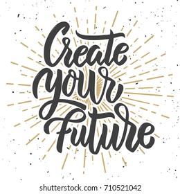 Create your future. Hand drawn lettering phrase on white background. Design element for poster, greeting card. Vector illustration