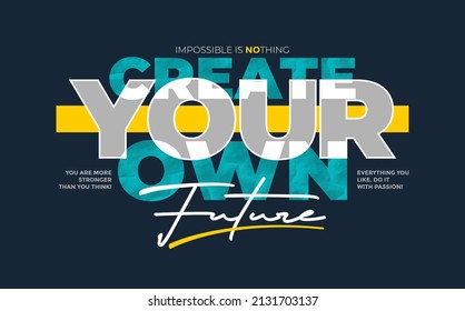 Create your future, modern stylish motivational quotes typography slogan. Colorful abstract design with the grunge style. Vector illustration for print tee shirt, typography, poster and other uses.