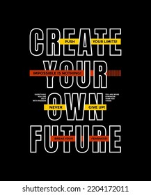 Create your future, modern and stylish motivational quotes typography slogan. Abstract design illustration vector for print tee shirt, apparels, typography, poster and other uses. 