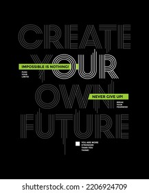 Create your future, never give up, modern and stylish motivational quotes typography slogan. Abstract design illustration vector for print tee shirt, apparels, typography, poster and other uses. 