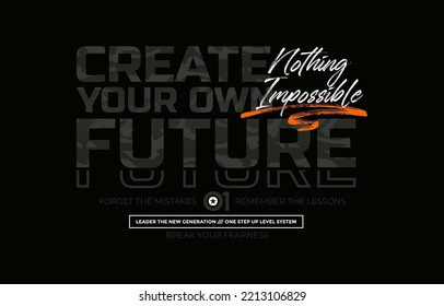 Create your future, never give up, modern and stylish motivational quotes typography slogan. Abstract design illustration vector for print tee shirt, apparels, typography, poster and other uses. 