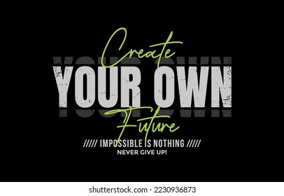 Create your future, never give up, modern and stylish motivational quotes typography slogan. Abstract design illustration vector for print tee shirt, apparels, typography, poster and other uses. 