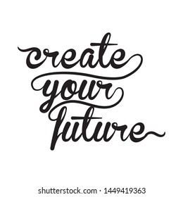 create your future typography ink 
hand lettering Inspirational graphic design element