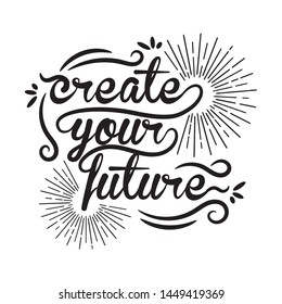 create your future typography ink 
hand lettering Inspirational graphic design element