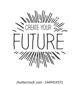 create your future typography ink 
hand lettering Inspirational graphic design element