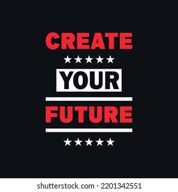 Create your future typography lettering, motivational quotes vector t shirt design