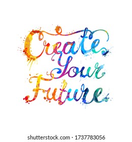 Create your future. Vector inscription of calligraphic splash paint letters