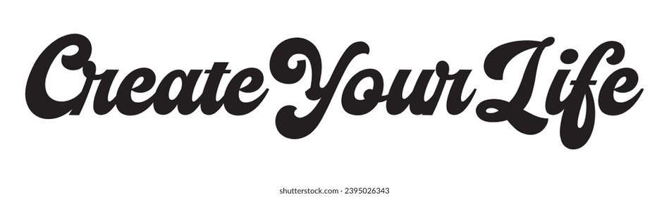 create your life text on white background.
