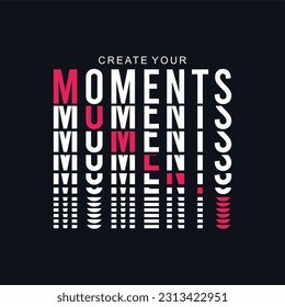 create your moments typographic illustration slogan for t-shirt prints, posters and other uses.