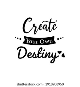 Create Your Own Destiny. For fashion shirts, poster, gift, or other printing press. Motivation quote.