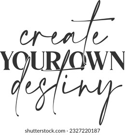 Create Your Own Destiny - Inspirational Quote