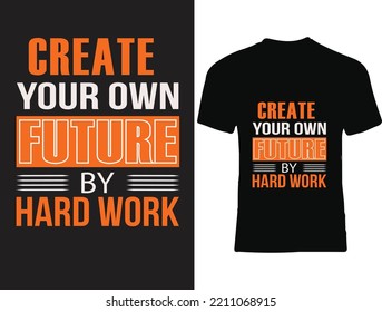 create your own future by hard work t shirt,typhography t shirt