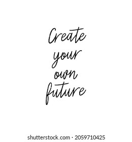 Create your own future hand lettering on white background.