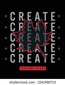 Create your own future illustration typography vector graphic t shirt design with positive slogan for mens boys girls fashion tee's and all types of fashion garments apparel industry 