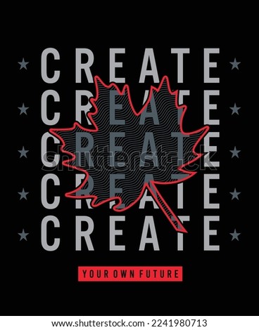 Create your own future illustration typography vector graphic t shirt design with positive slogan for mens boys girls fashion tee's and all types of fashion garments apparel industry 