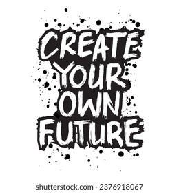 Create your own future. Inspirational quote. Hand drawn lettering. Vector illustration.