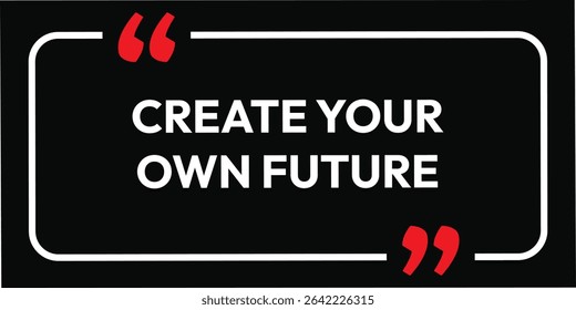 Create your own future. inspirational quotes. Motivational design with a black background and white text. Creative font affirmation box card banner poster art. eps vector file.