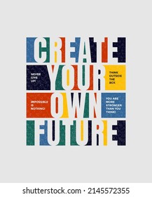 Create Your Own Future, Modern Stylish Motivational Quotes Typography Slogan. Colorful Abstract Design Vector Illustration For Print Tee Shirt, Typography, Poster And Other Uses.