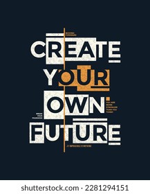 Create your own future, modern stylish motivational quotes typography slogan. Colorful abstract design vector illustration for print tee shirt, apparels,  typography, poster and other uses.