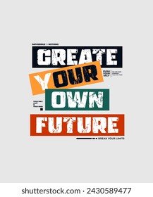 Create your own future, modern and stylish motivational quotes typography slogan. Abstract design illustration vector for print tee shirt, typography, poster and other uses. 