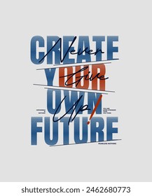 Create your own future, modern stylish motivational quotes typography slogan. Colorful abstract design vector illustration for print tee shirt, background, typography, poster and other uses.