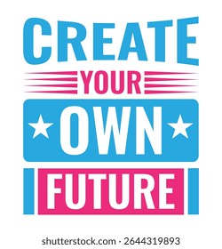 Create your own future Motivational typography T-shirt design
