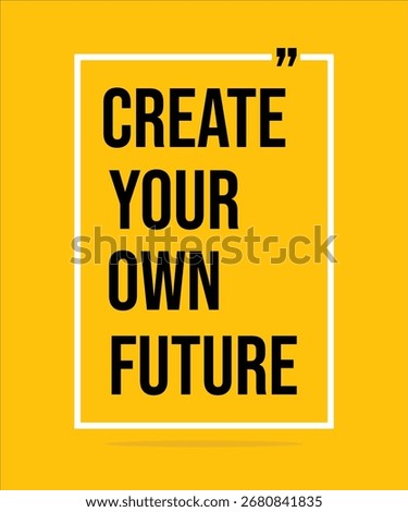 CREATE YOUR OWN FUTURE – MOTIVATIONAL INSPIRATIONAL POSTER