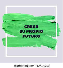Create Your Own Future. Spanish Motivation Square Lime Green Acrylic Stroke Poster. Text lettering of an inspirational saying quote. Quote Typographical Poster Template, vector design.
