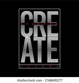 CREATE YOUR OWN FUTURE Typography Design T-Shirt Print