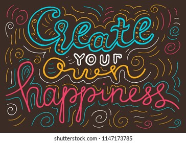 Create your own happiness hand drawn lettering. Quote for apparel design, poster, card