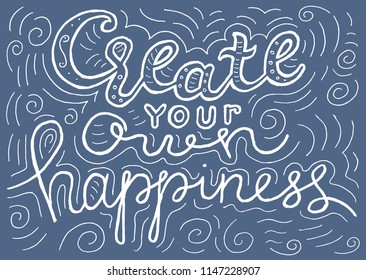 Create your own happiness hand drawn lettering. Quote for apparel design, poster, card