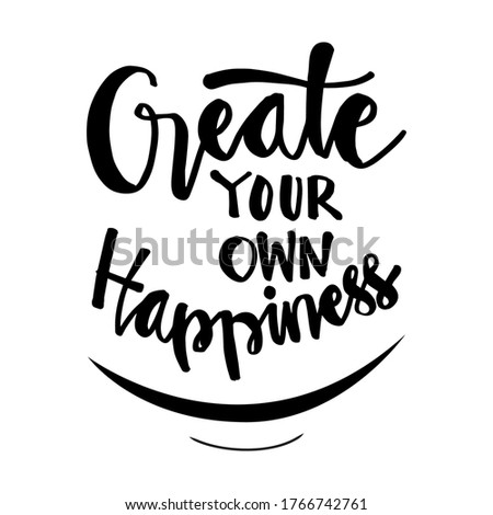 Create your own happiness hand drawn  lettering. Motivational quote. For fashion shirts, posters, gifts or other printing machines.