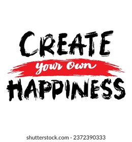 Create your own happiness. Inspirational quote. Vector illustration.