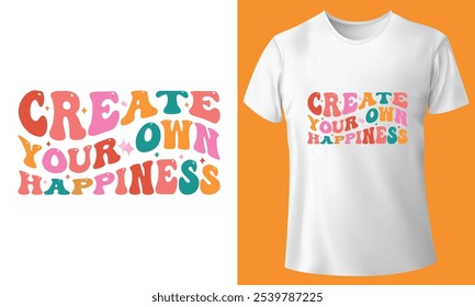 CREATE YOUR OWN HAPPINESS t-shirt design, Retro T-shirt Design, typography t-shirt design.