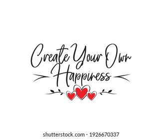 Create your own happiness, vector. Motivational inspirational life quotes. Positive thoughts, affirmations. Wording design isolated on white background, lettering. Wall art, artwork, wall decals