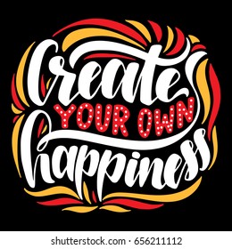 Create your own happiness.Inspirational quote.Hand drawn illustration with hand lettering. 