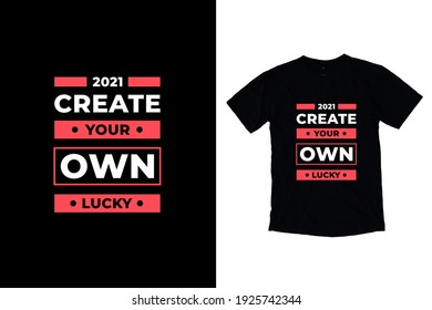 Create your own lucky modern inspirational quotes t shirt design for fashion apparel printing. Suitable for totebags, stickers, mug, hat, and merchandise