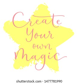Create your own magic - cute inscription. Hand drawn doodle lettering. Vector calligraphy. For banners, posters and prints on clothing.