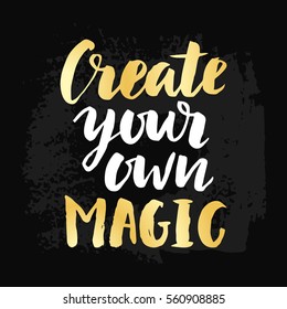 Create Your Own Magic poster with hand drawn brush lettering. Vector modern calligraphy in retro style, gold and black colors. Typography design, t-shirt print