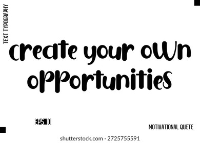 Crie Suas Próprias Oportunidades   -Trendy Motivational Quote Vetor Bold Engraçado Estilo Retro Tipografia Decorativa Lettering