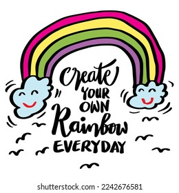 Create your own rainbow everyday, hand lettering. Poster quote for kids 