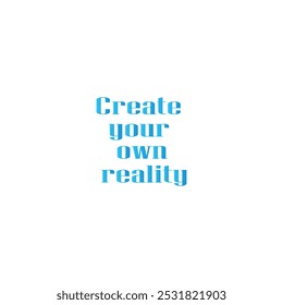 Create your own reality typography art silhouette vector art illustration