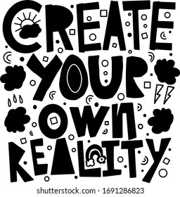 Create your own reality-motivational quote. Vector poster with phrase. Design for t-shirt and prints.