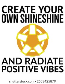 Create your own shineshine and radiate positive vibes T-shirt, Vector File