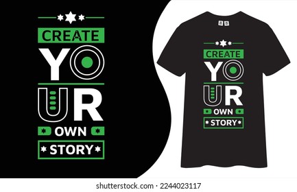 Create your own story,
 inspirational quotes t shirt design for fashion apparel printing. Suitable for totebags, stickers, mug, hat, and merchandise.