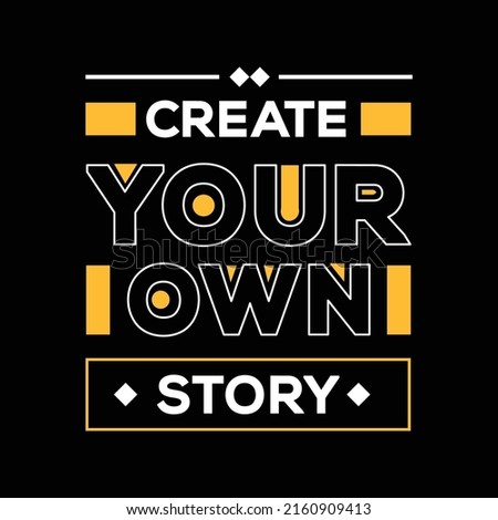 Create your own story modern typography lettering inspiritioal quotes black t shirt design suitable for print design. suitable for totebags, stickers, mug, hat, and merchandise.
